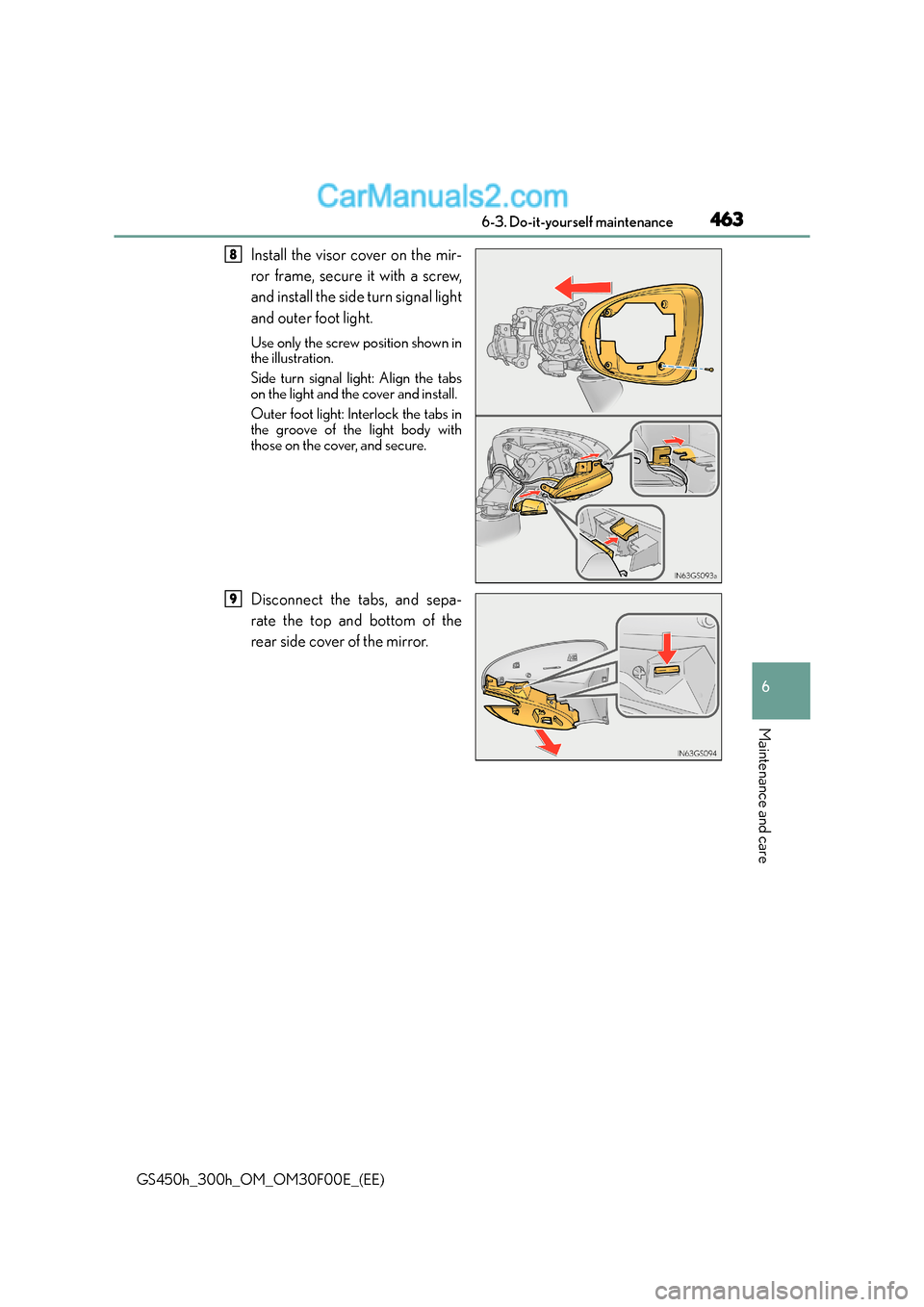 Lexus GS300h 2015 Owners Manual 463 6-3. Do-it-yourself maintenance
6
Maintenance and care
GS450h_300h_OM_OM30F00E_(EE)
Install the visor cover on the mir-
ror frame, secure it with a screw,
and install the side turn signal light
an Lexus GS300h 2015 Owners Manual 463 6-3. Do-it-yourself maintenance
6
Maintenance and care
GS450h_300h_OM_OM30F00E_(EE)
Install the visor cover on the mir-
ror frame, secure it with a screw,
and install the side turn signal light
an