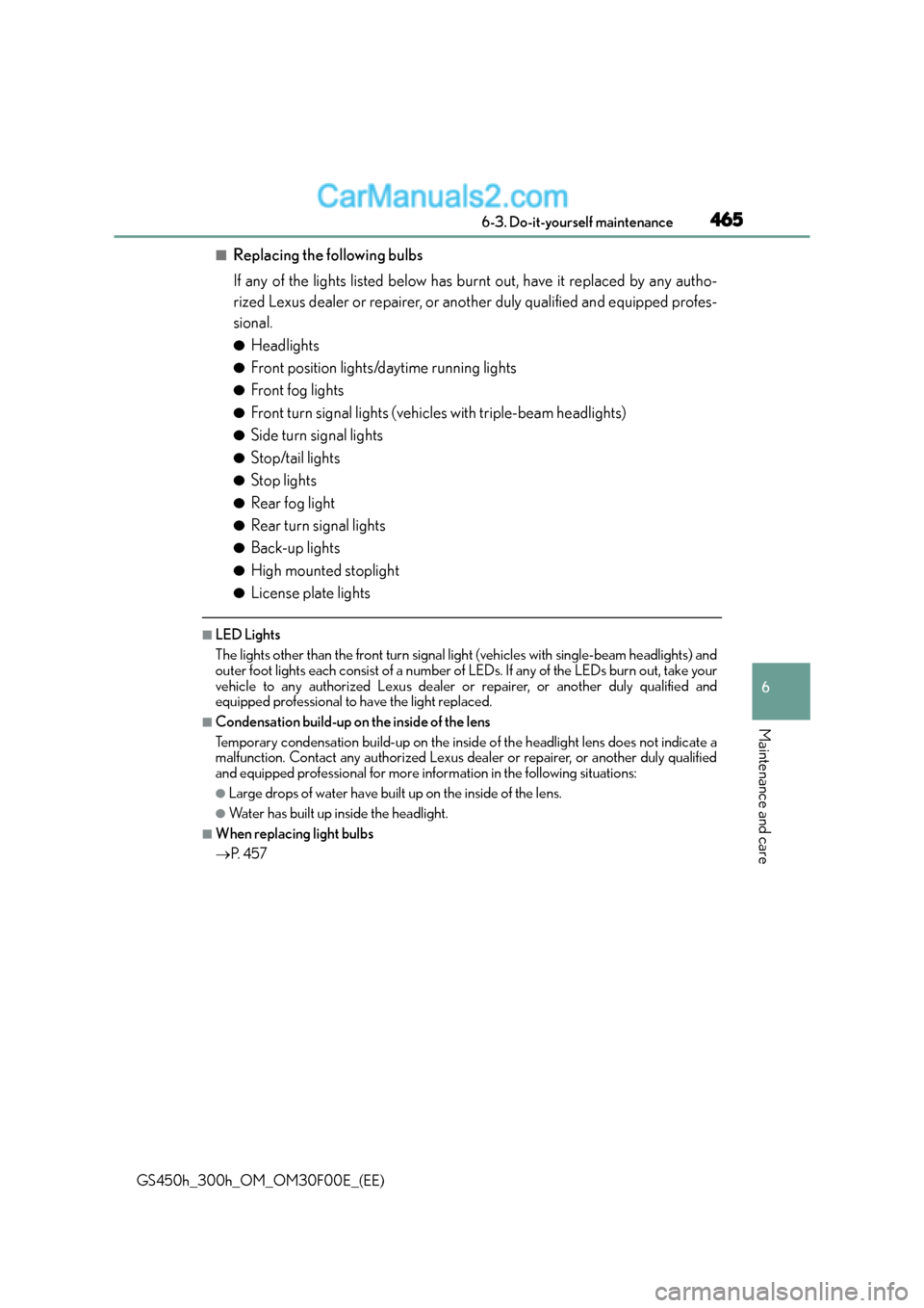 Lexus GS300h 2015 Owners Manual 465 6-3. Do-it-yourself maintenance
6
Maintenance and care
GS450h_300h_OM_OM30F00E_(EE)
■Replacing the following bulbs
If any of the lights listed below has burnt out, have it replaced by any autho- Lexus GS300h 2015 Owners Manual 465 6-3. Do-it-yourself maintenance
6
Maintenance and care
GS450h_300h_OM_OM30F00E_(EE)
■Replacing the following bulbs
If any of the lights listed below has burnt out, have it replaced by any autho-