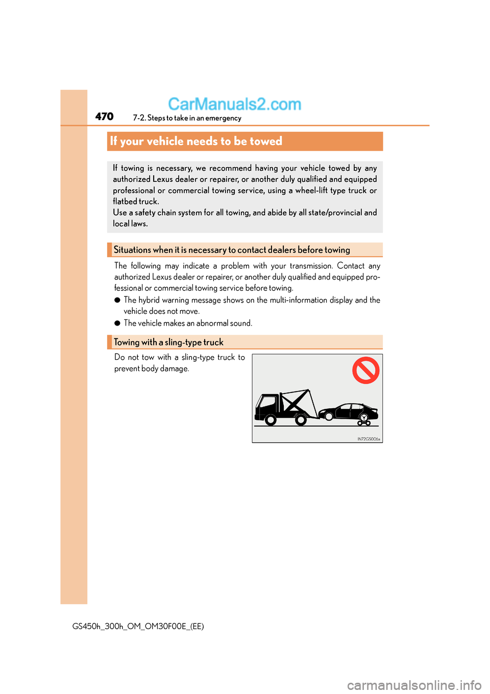 Lexus GS300h 2015 Owners Manual 4707-2. Steps to take in an emergency
GS450h_300h_OM_OM30F00E_(EE)
If your vehicle needs to be towed
The following may indicate a problem with your transmission. Contact any
authorized Lexus dealer or Lexus GS300h 2015 Owners Manual 4707-2. Steps to take in an emergency
GS450h_300h_OM_OM30F00E_(EE)
If your vehicle needs to be towed
The following may indicate a problem with your transmission. Contact any
authorized Lexus dealer or