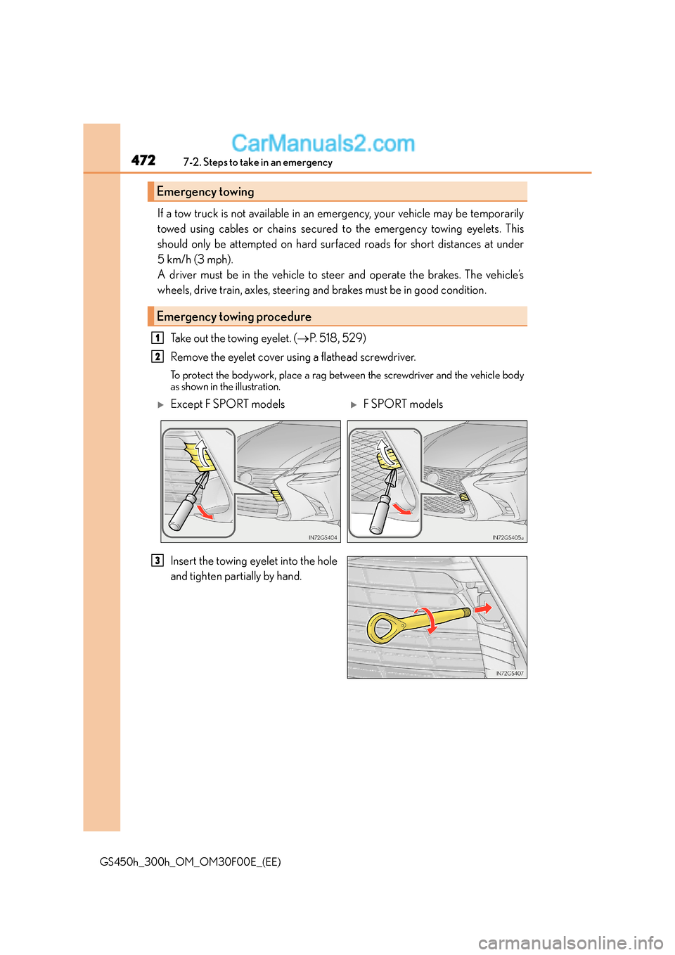 Lexus GS300h 2015 Owners Manual 4727-2. Steps to take in an emergency
GS450h_300h_OM_OM30F00E_(EE)
If a tow truck is not available in an emergency, your vehicle may be temporarily
towed using cables or chains secured to the emergenc Lexus GS300h 2015 Owners Manual 4727-2. Steps to take in an emergency
GS450h_300h_OM_OM30F00E_(EE)
If a tow truck is not available in an emergency, your vehicle may be temporarily
towed using cables or chains secured to the emergenc