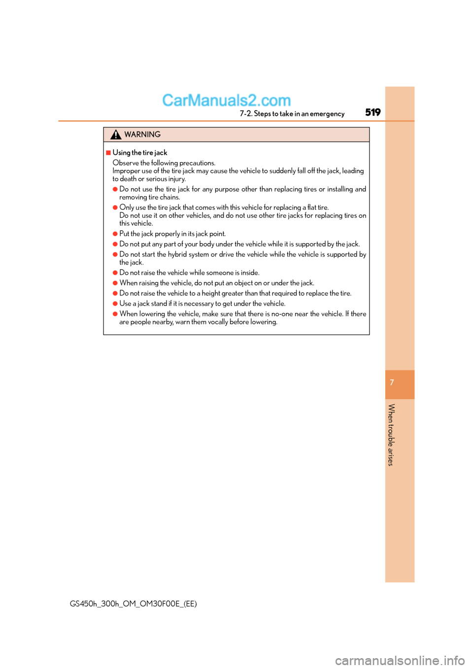 Lexus GS300h 2015 Owners Manual 5197-2. Steps to take in an emergency
7
When trouble arises
GS450h_300h_OM_OM30F00E_(EE)
WA R N I N G
■Using the tire jack
Observe the following precautions.
Improper use of the tire jack may cause Lexus GS300h 2015 Owners Manual 5197-2. Steps to take in an emergency
7
When trouble arises
GS450h_300h_OM_OM30F00E_(EE)
WA R N I N G
■Using the tire jack
Observe the following precautions.
Improper use of the tire jack may cause