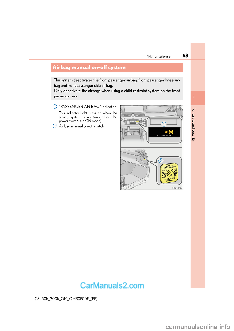 Lexus GS300h 2015  Owners Manual 531-1. For safe use
1
GS450h_300h_OM_OM30F00E_(EE)
For safety and security
Airbag manual on-off system
“PASSENGER AIR BAG” indicator
This indicator light turns on when the
airbag system is on (onl