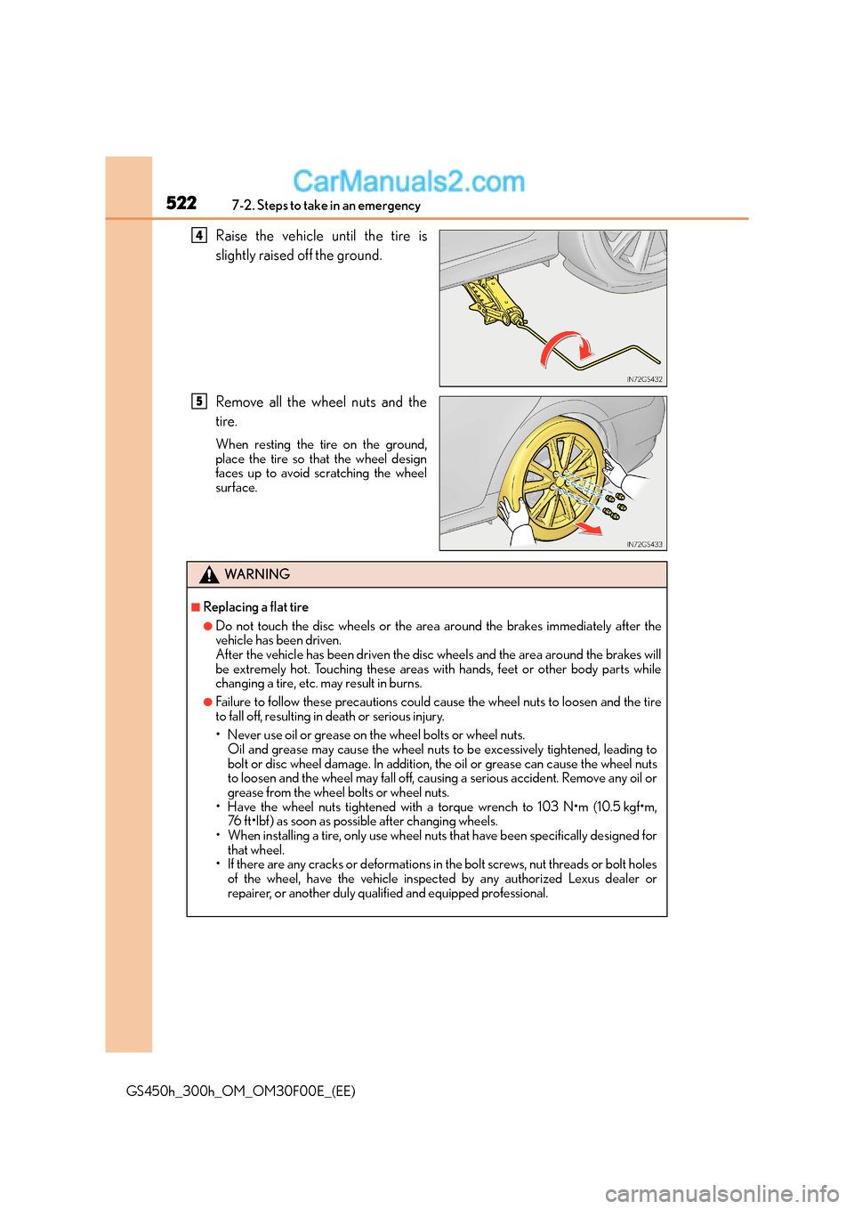 Lexus GS300h 2015 Owners Manual 5227-2. Steps to take in an emergency
GS450h_300h_OM_OM30F00E_(EE)
Raise the vehicle until the tire is
slightly raised off the ground.
Remove all the wheel nuts and the
tire.
When resting the tire on Lexus GS300h 2015 Owners Manual 5227-2. Steps to take in an emergency
GS450h_300h_OM_OM30F00E_(EE)
Raise the vehicle until the tire is
slightly raised off the ground.
Remove all the wheel nuts and the
tire.
When resting the tire on