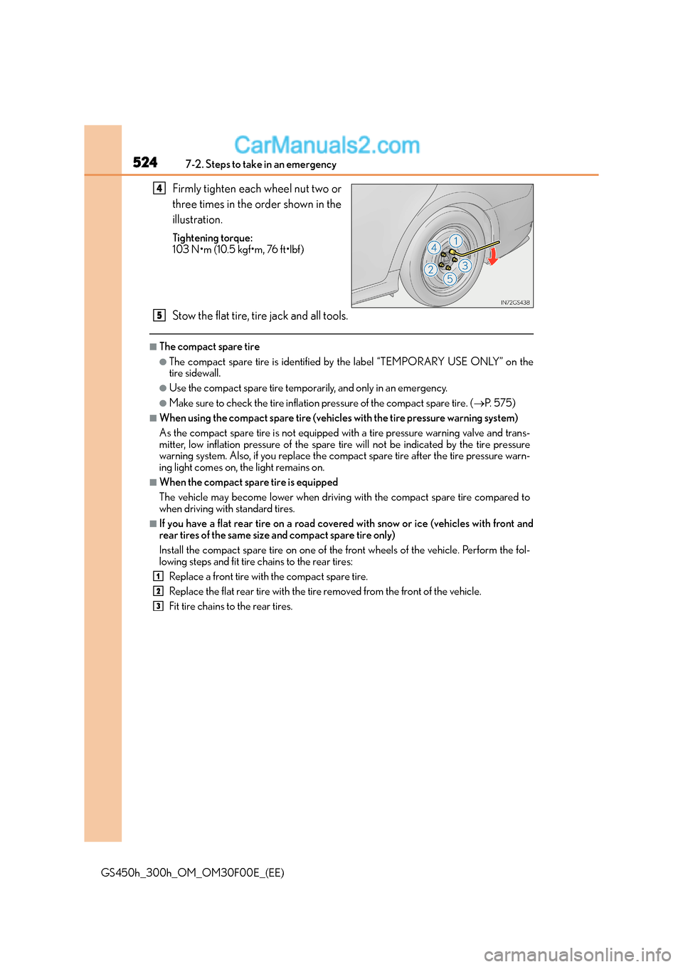 Lexus GS300h 2015 Owners Manual 5247-2. Steps to take in an emergency
GS450h_300h_OM_OM30F00E_(EE)
Firmly tighten each wheel nut two or
three times in the order shown in the
illustration.
Tightening torque:
103 N•m (10.5 kgf•m, Lexus GS300h 2015 Owners Manual 5247-2. Steps to take in an emergency
GS450h_300h_OM_OM30F00E_(EE)
Firmly tighten each wheel nut two or
three times in the order shown in the
illustration.
Tightening torque:
103 N•m (10.5 kgf•m,