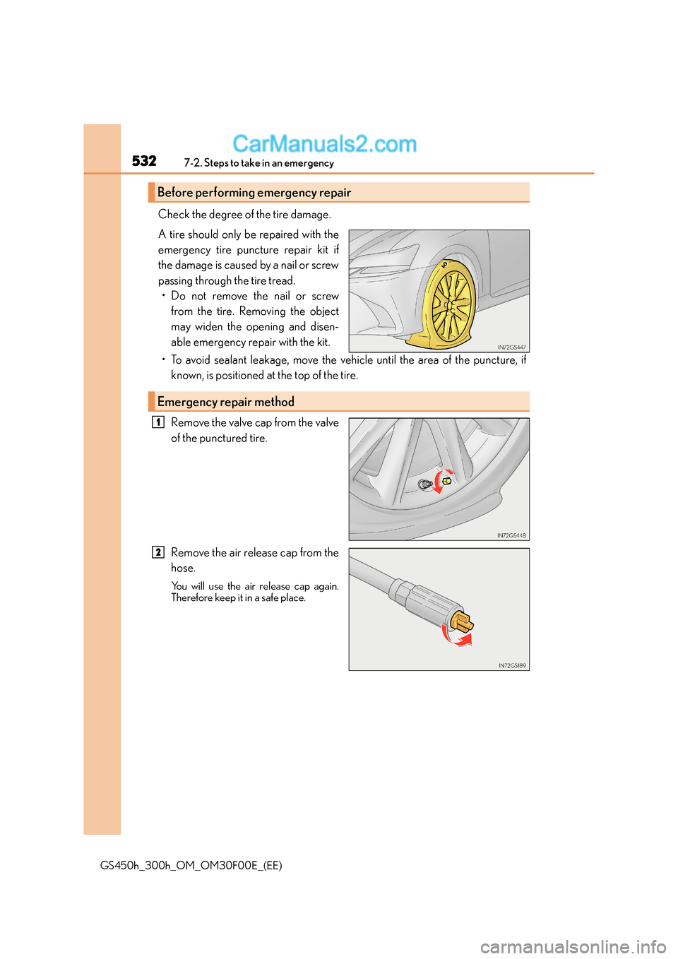 Lexus GS300h 2015 Owners Manual 5327-2. Steps to take in an emergency
GS450h_300h_OM_OM30F00E_(EE)
Check the degree of the tire damage.
A tire should only be repaired with the
emergency tire puncture repair kit if
the damage is caus Lexus GS300h 2015 Owners Manual 5327-2. Steps to take in an emergency
GS450h_300h_OM_OM30F00E_(EE)
Check the degree of the tire damage.
A tire should only be repaired with the
emergency tire puncture repair kit if
the damage is caus
