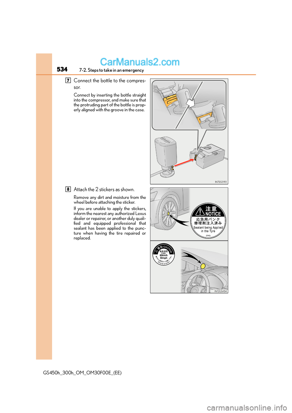Lexus GS300h 2015 Owners Manual 5347-2. Steps to take in an emergency
GS450h_300h_OM_OM30F00E_(EE)
Connect the bottle to the compres-
sor.
Connect by inserting the bottle straight
into the compressor, and make sure that
the protrudi Lexus GS300h 2015 Owners Manual 5347-2. Steps to take in an emergency
GS450h_300h_OM_OM30F00E_(EE)
Connect the bottle to the compres-
sor.
Connect by inserting the bottle straight
into the compressor, and make sure that
the protrudi
