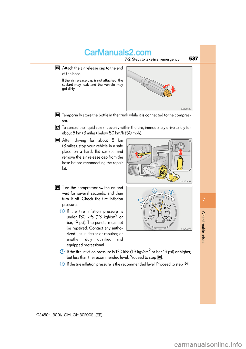 Lexus GS300h 2015 Owners Manual 5377-2. Steps to take in an emergency
7
When trouble arises
GS450h_300h_OM_OM30F00E_(EE)
Attach the air release cap to the end
of the hose.
If the air release cap is not attached, the
sealant may leak Lexus GS300h 2015 Owners Manual 5377-2. Steps to take in an emergency
7
When trouble arises
GS450h_300h_OM_OM30F00E_(EE)
Attach the air release cap to the end
of the hose.
If the air release cap is not attached, the
sealant may leak