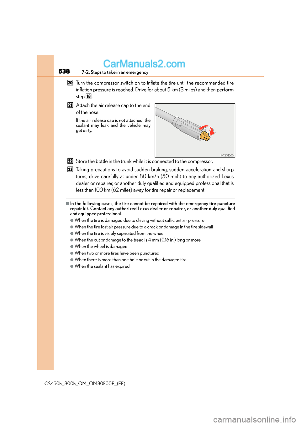 Lexus GS300h 2015 Owners Manual 5387-2. Steps to take in an emergency
GS450h_300h_OM_OM30F00E_(EE)
Turn the compressor switch on to inflate the tire until the recommended tire
inflation pressure is reached. Drive for about 5 km (3 m Lexus GS300h 2015 Owners Manual 5387-2. Steps to take in an emergency
GS450h_300h_OM_OM30F00E_(EE)
Turn the compressor switch on to inflate the tire until the recommended tire
inflation pressure is reached. Drive for about 5 km (3 m