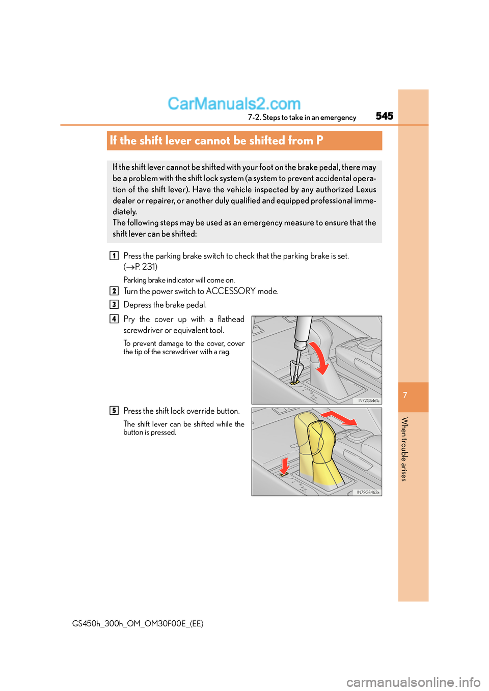 Lexus GS300h 2015 Owners Manual 545
7
7-2. Steps to take in an emergency
When trouble arises
GS450h_300h_OM_OM30F00E_(EE)
If the shift lever cannot be shifted from P
Press the parking brake switch to check that the parking brake is Lexus GS300h 2015 Owners Manual 545
7
7-2. Steps to take in an emergency
When trouble arises
GS450h_300h_OM_OM30F00E_(EE)
If the shift lever cannot be shifted from P
Press the parking brake switch to check that the parking brake is