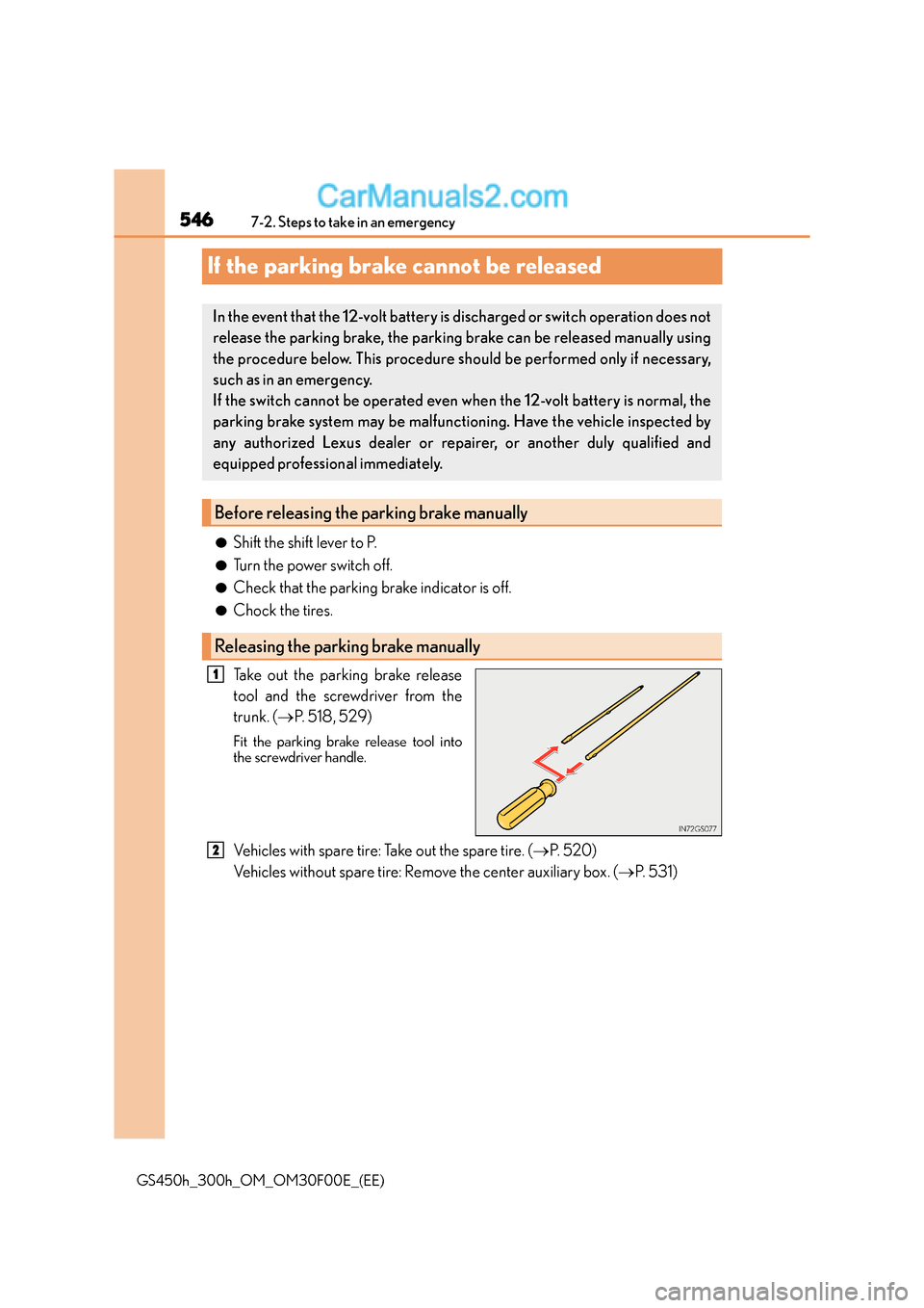 Lexus GS300h 2015 Owners Manual 5467-2. Steps to take in an emergency
GS450h_300h_OM_OM30F00E_(EE)
If the parking brake cannot be released
●Shift the shift lever to P.
●Turn the power switch off.
●Check that the parking brake Lexus GS300h 2015 Owners Manual 5467-2. Steps to take in an emergency
GS450h_300h_OM_OM30F00E_(EE)
If the parking brake cannot be released
●Shift the shift lever to P.
●Turn the power switch off.
●Check that the parking brake