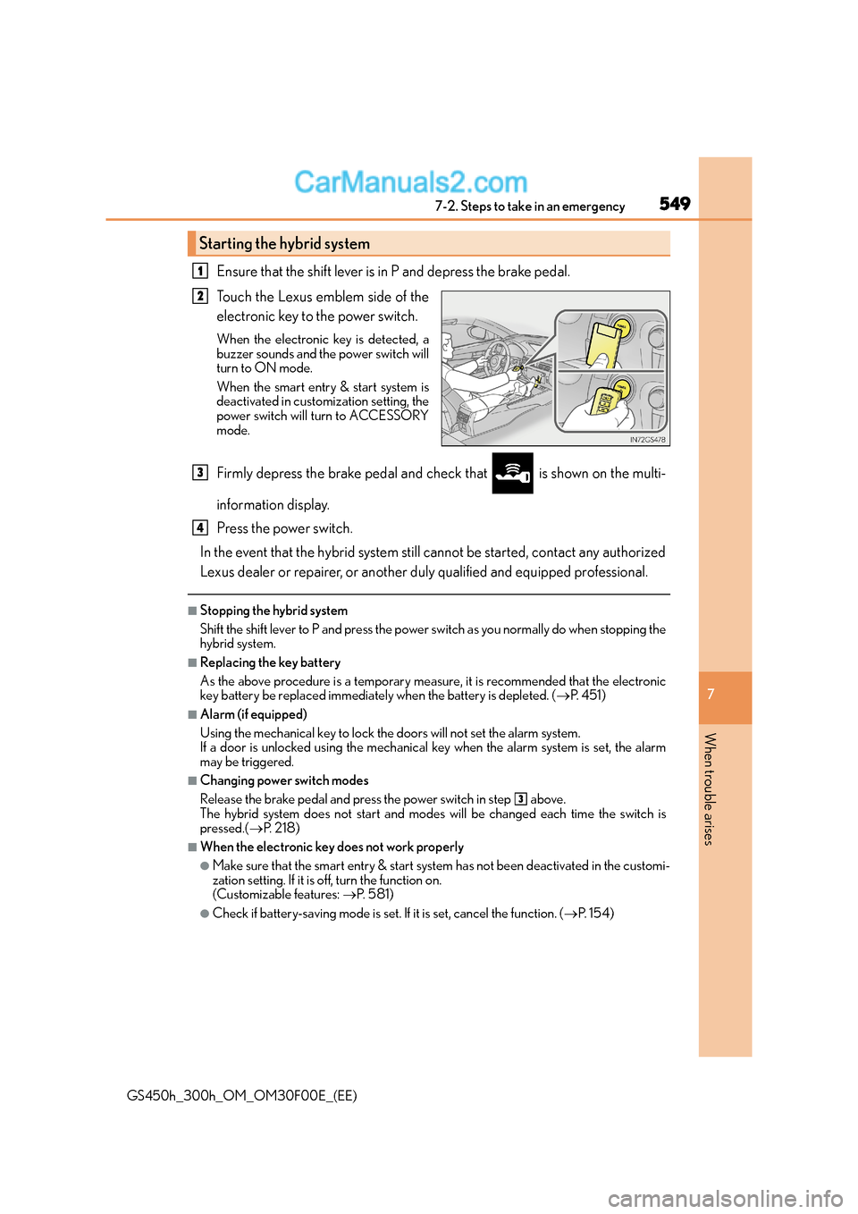 Lexus GS300h 2015  Owners Manual 5497-2. Steps to take in an emergency
7
When trouble arises
GS450h_300h_OM_OM30F00E_(EE)
Ensure that the shift lever is in P and depress the brake pedal.
Touch the Lexus emblem side of the
electronic 