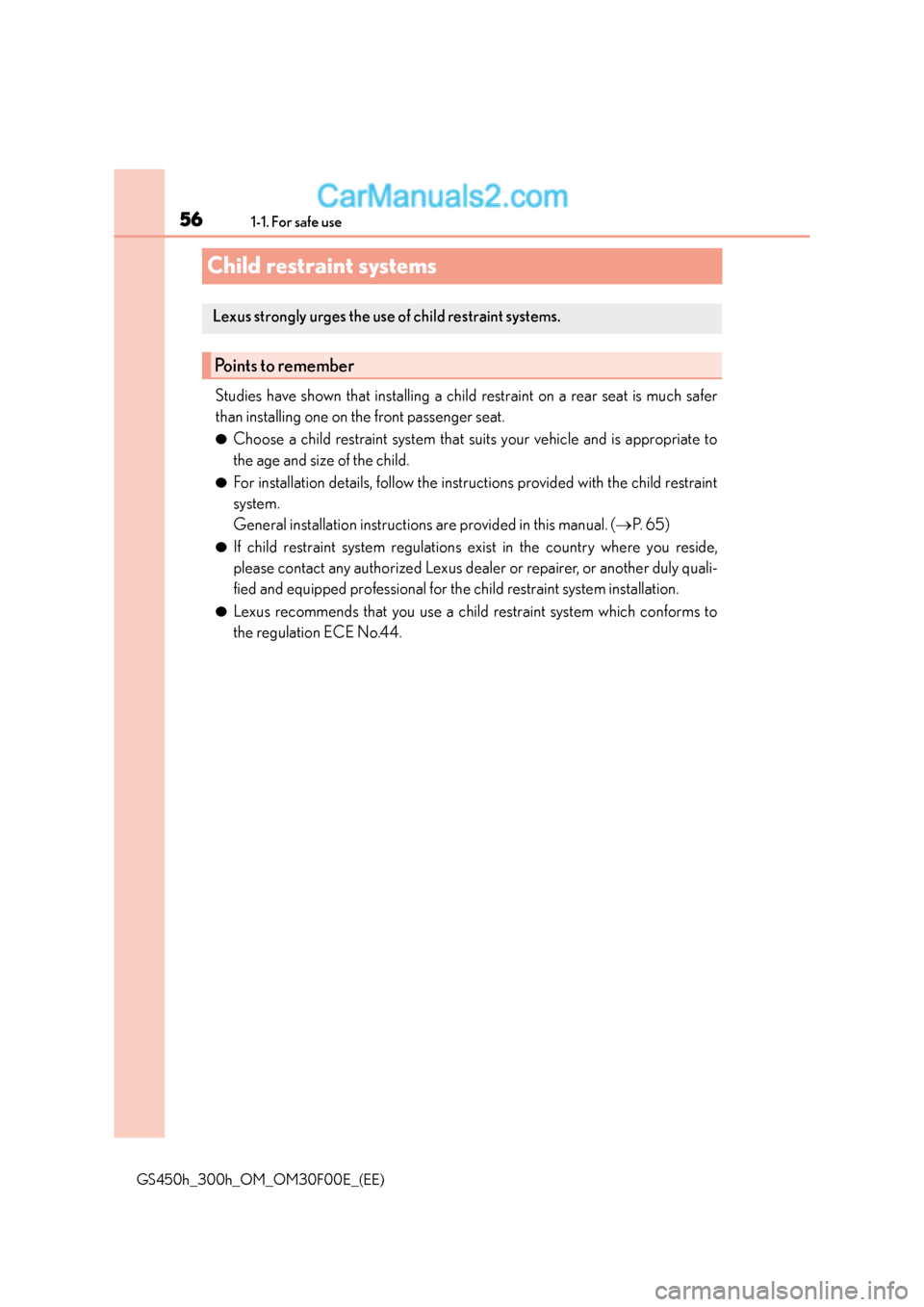 Lexus GS300h 2015 Workshop Manual 561-1. For safe use
GS450h_300h_OM_OM30F00E_(EE)
Child restraint systems
Studies have shown that installing a child restraint on a rear seat is much safer
than installing one on the front passenger se Lexus GS300h 2015 Workshop Manual 561-1. For safe use
GS450h_300h_OM_OM30F00E_(EE)
Child restraint systems
Studies have shown that installing a child restraint on a rear seat is much safer
than installing one on the front passenger se