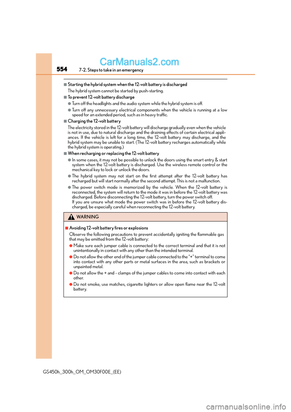 Lexus GS300h 2015 Owners Guide 5547-2. Steps to take in an emergency
GS450h_300h_OM_OM30F00E_(EE)
■Starting the hybrid system when the 12-volt battery is discharged 
The hybrid system cannot be started by push-starting.
■To pre