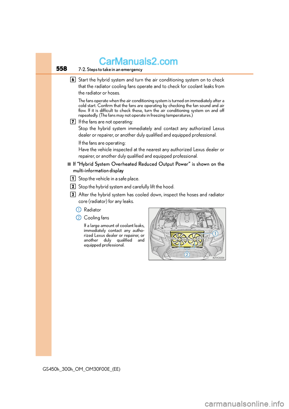 Lexus GS300h 2015  Owners Manual 5587-2. Steps to take in an emergency
GS450h_300h_OM_OM30F00E_(EE)
Start the hybrid system and turn the air conditioning system on to check
that the radiator cooling fans operate and to check for cool
