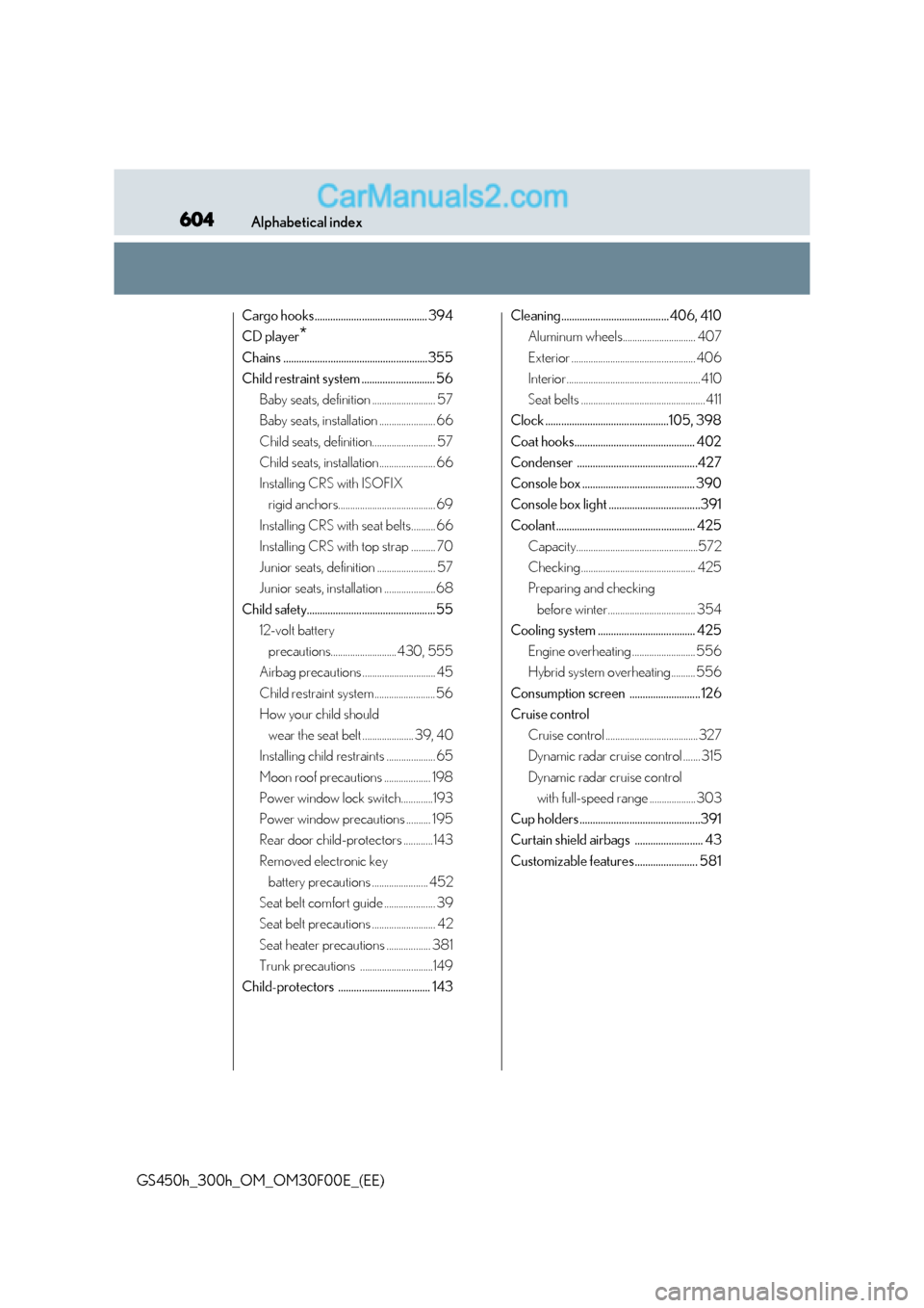 Lexus GS300h 2015  Owners Manual 604Alphabetical index
GS450h_300h_OM_OM30F00E_(EE)
Cargo hooks........................................... 394
CD player
*
Chains .......................................................355
Child restra