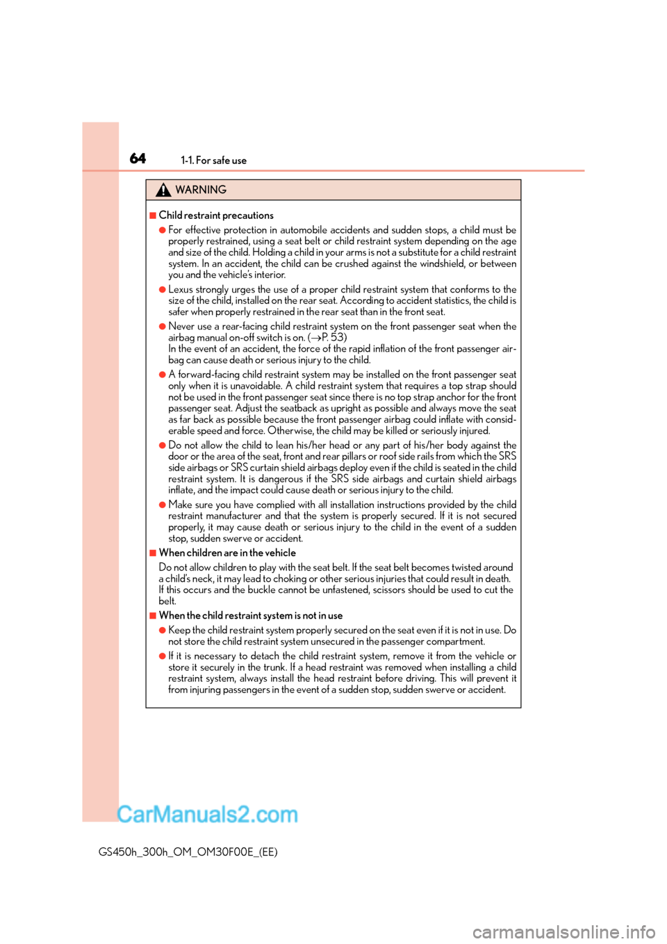 Lexus GS300h 2015 Repair Manual 641-1. For safe use
GS450h_300h_OM_OM30F00E_(EE)
WA R N I N G
■Child restraint precautions
●For effective protection in automobile accidents and sudden stops, a child must be
properly restrained, Lexus GS300h 2015 Repair Manual 641-1. For safe use
GS450h_300h_OM_OM30F00E_(EE)
WA R N I N G
■Child restraint precautions
●For effective protection in automobile accidents and sudden stops, a child must be
properly restrained,