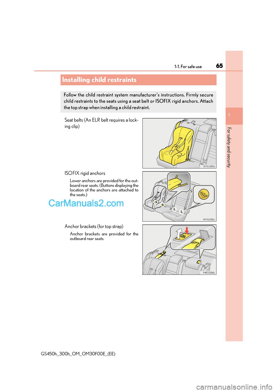 Lexus GS300h 2015  Owners Manual 651-1. For safe use
1
GS450h_300h_OM_OM30F00E_(EE)
For safety and security
Installing child restraints
Seat belts (An ELR belt requires a lock-
ing clip)
ISOFIX rigid anchors
Lower anchors are provide