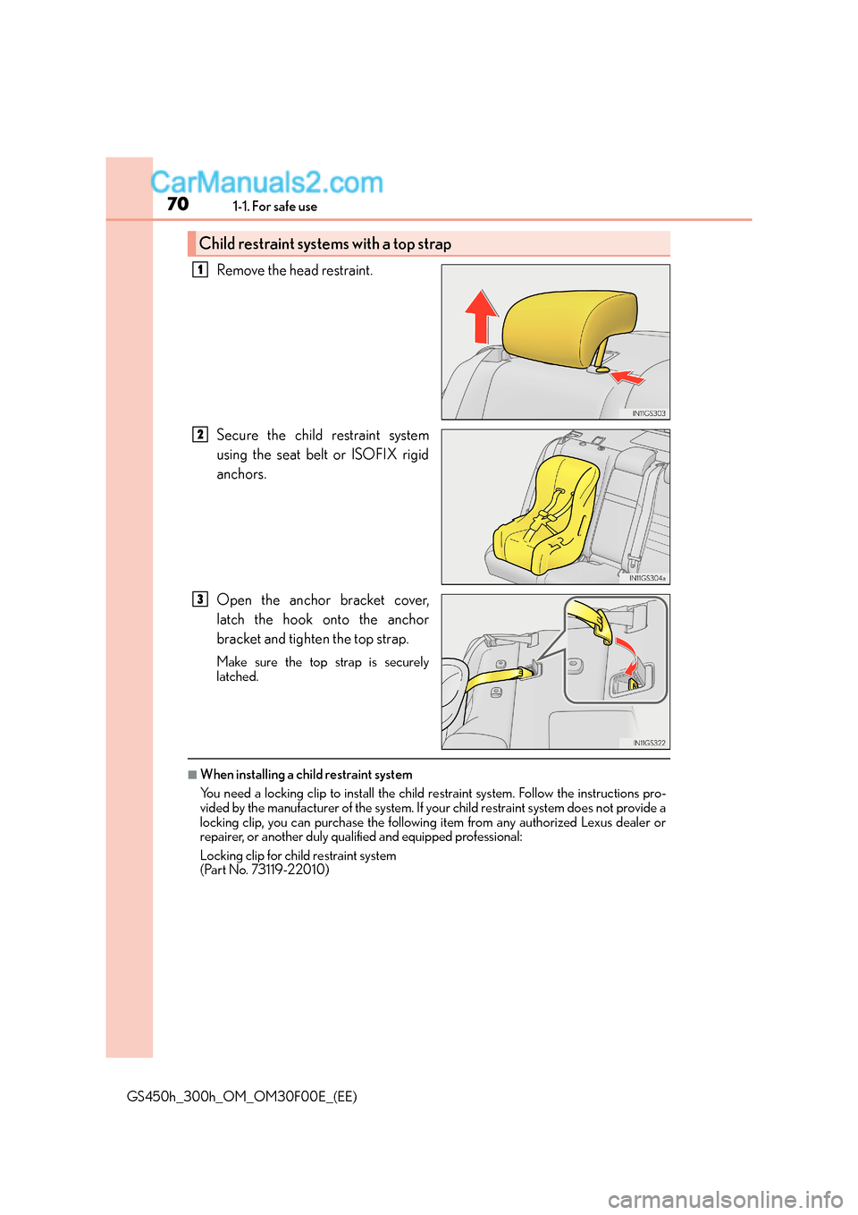 Lexus GS300h 2015 Repair Manual 701-1. For safe use
GS450h_300h_OM_OM30F00E_(EE)
Remove the head restraint.
Secure the child restraint system
using the seat belt or ISOFIX rigid
anchors.
Open the anchor bracket cover,
latch the hook Lexus GS300h 2015 Repair Manual 701-1. For safe use
GS450h_300h_OM_OM30F00E_(EE)
Remove the head restraint.
Secure the child restraint system
using the seat belt or ISOFIX rigid
anchors.
Open the anchor bracket cover,
latch the hook