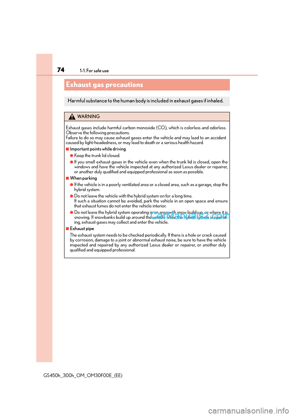 Lexus GS300h 2015 Manual PDF 741-1. For safe use
GS450h_300h_OM_OM30F00E_(EE)
Exhaust gas precautions
Harmful substance to the human body is included in exhaust gases if inhaled.
WA R N I N G
Exhaust gases include harmful carbon Lexus GS300h 2015 Manual PDF 741-1. For safe use
GS450h_300h_OM_OM30F00E_(EE)
Exhaust gas precautions
Harmful substance to the human body is included in exhaust gases if inhaled.
WA R N I N G
Exhaust gases include harmful carbon