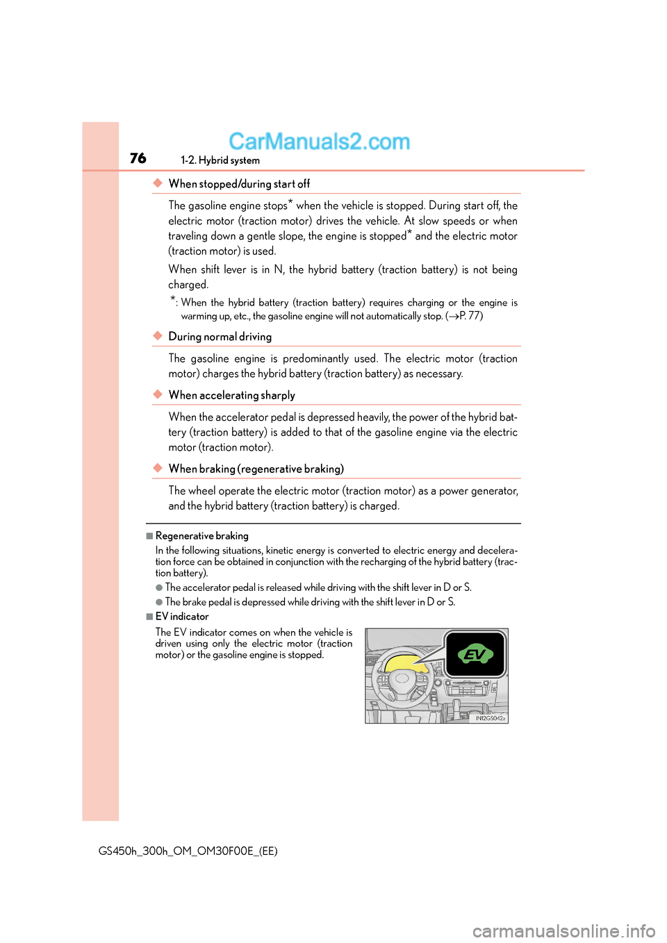 Lexus GS300h 2015 Manual PDF 761-2. Hybrid system
GS450h_300h_OM_OM30F00E_(EE)
◆When stopped/during start off
The gasoline engine stops
* when the vehicle is stopped. During start off, the
electric motor (traction motor) drive Lexus GS300h 2015 Manual PDF 761-2. Hybrid system
GS450h_300h_OM_OM30F00E_(EE)
◆When stopped/during start off
The gasoline engine stops
* when the vehicle is stopped. During start off, the
electric motor (traction motor) drive