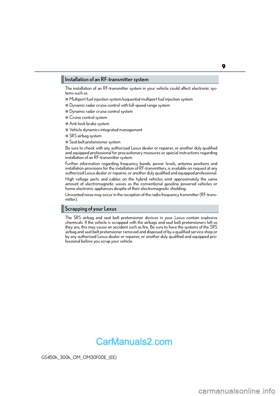 Lexus GS300h 2015  Owners Manual 9
GS450h_300h_OM_OM30F00E_(EE)The installation of an
 RF-transmitter system in your vehicle could affect electronic sys-
tems such as:
●Multiport fuel injection system/sequential multiport fuel inje