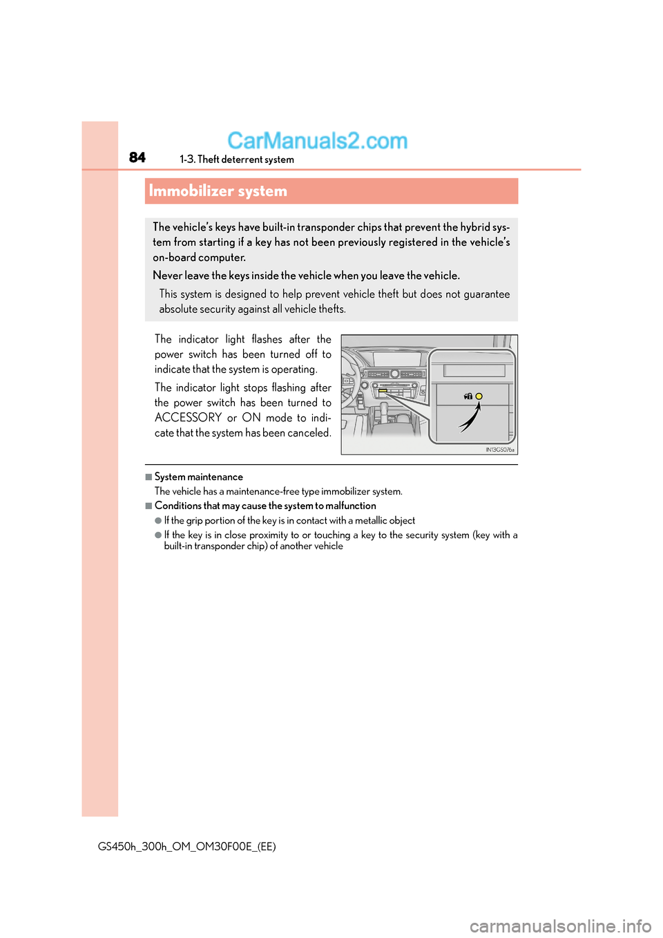 Lexus GS300h 2015 Manual Online 841-3. Theft deterrent system
GS450h_300h_OM_OM30F00E_(EE)
Immobilizer system
The indicator light flashes after the
power switch has been turned off to
indicate that the system is operating.
The indic Lexus GS300h 2015 Manual Online 841-3. Theft deterrent system
GS450h_300h_OM_OM30F00E_(EE)
Immobilizer system
The indicator light flashes after the
power switch has been turned off to
indicate that the system is operating.
The indic