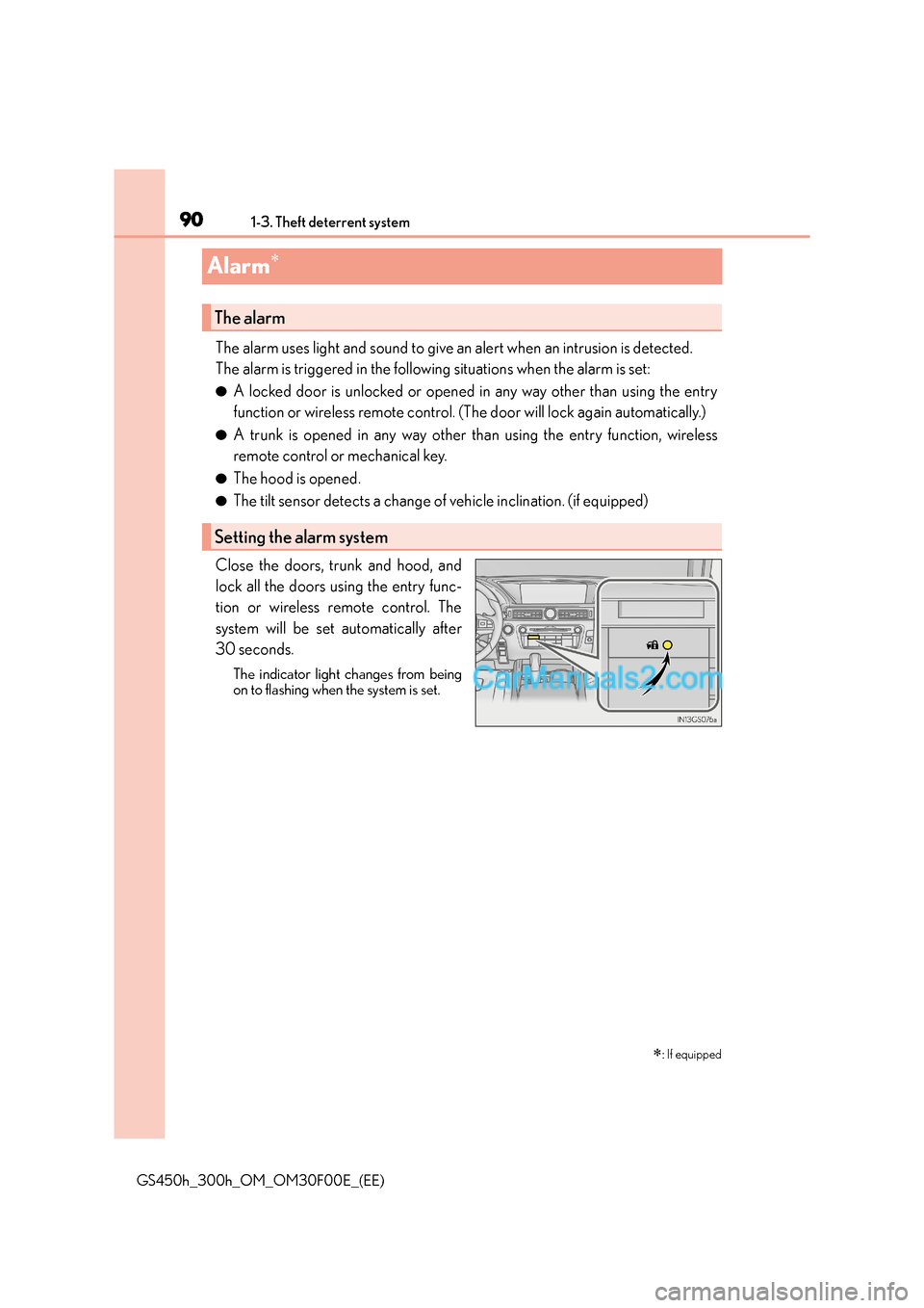 Lexus GS300h 2015  Owners Manual 901-3. Theft deterrent system
GS450h_300h_OM_OM30F00E_(EE)
Alarm∗
The alarm uses light and sound to give an  alert when an intrusion is detected.
The alarm is triggered in the following situations w