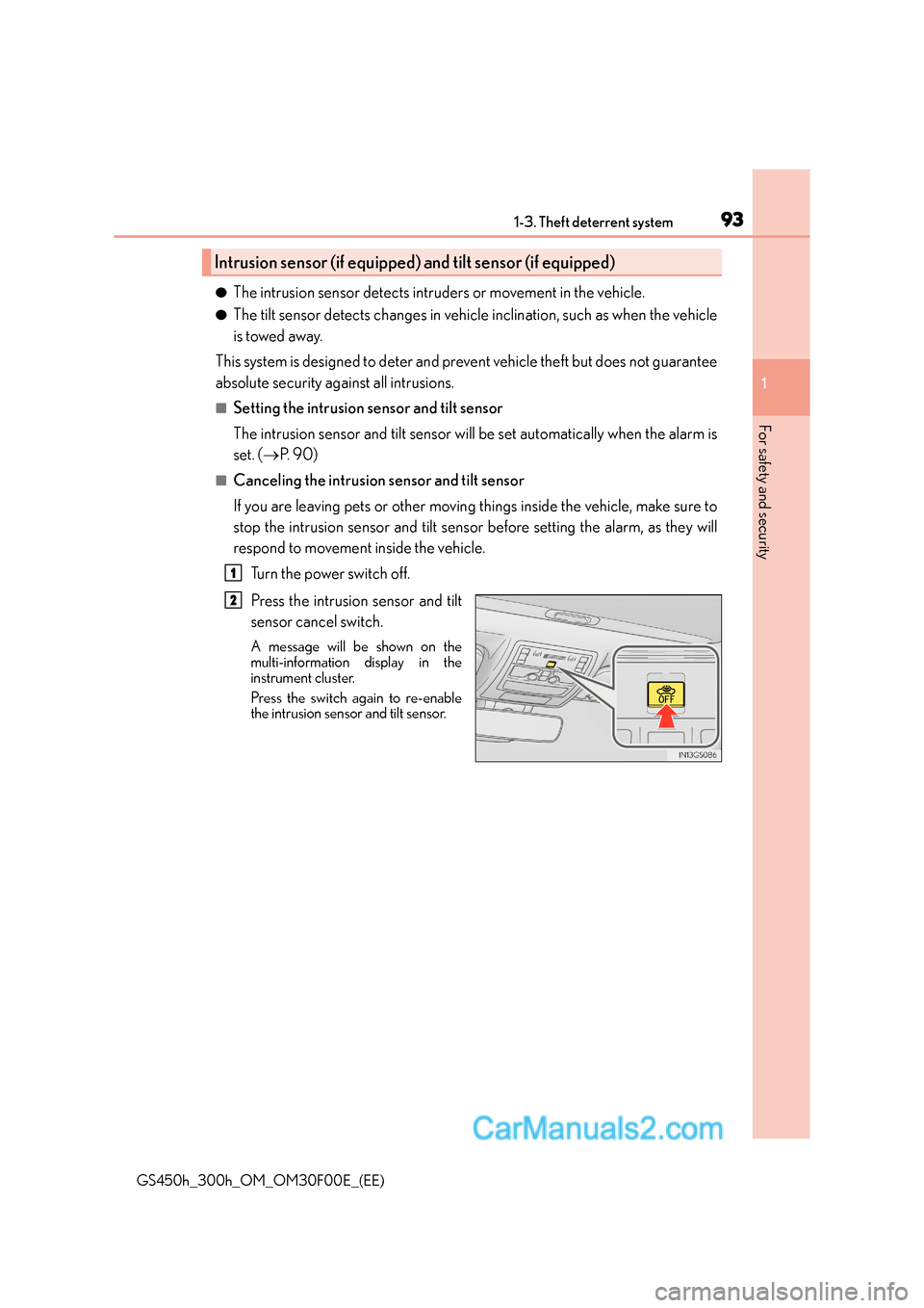 Lexus GS300h 2015  Owners Manual 931-3. Theft deterrent system
1
GS450h_300h_OM_OM30F00E_(EE)
For safety and security
●The intrusion sensor detects intruders or movement in the vehicle.
●The tilt sensor detects changes in vehicle