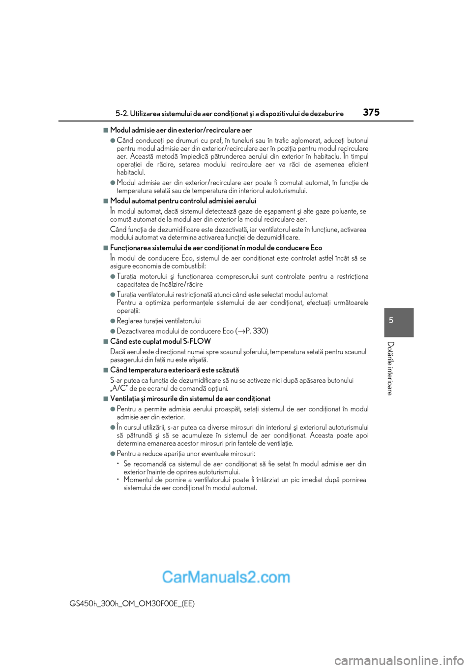 Lexus GS300h 2015 Manualul de utilizare (in Romanian) 3755-2. Utilizarea sistemului de aer condiþionat ºi a dispozitivului de dezaburire
5
Dotãrile interioare
GS450h_300h_OM_OM30F00E_(EE)
■Modul admisie aer din exterior/recirculare aer
●Când cond Lexus GS300h 2015 Manualul de utilizare (in Romanian) 3755-2. Utilizarea sistemului de aer condiþionat ºi a dispozitivului de dezaburire
5
Dotãrile interioare
GS450h_300h_OM_OM30F00E_(EE)
■Modul admisie aer din exterior/recirculare aer
●Când cond