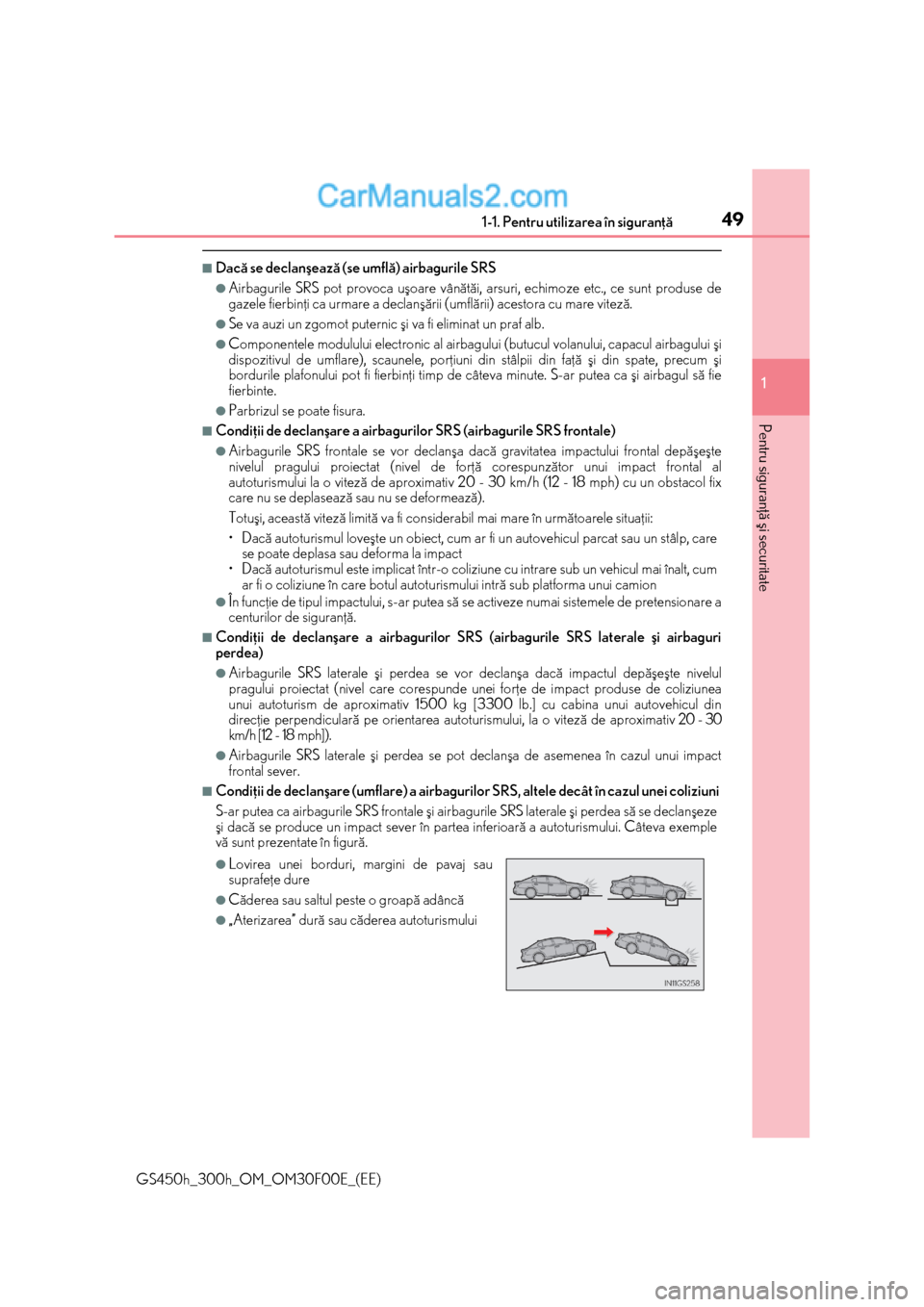 Lexus GS300h 2015 Manualul de utilizare (in Romanian) 491-1. Pentru utilizarea în siguranþã
1
Pentru siguranþã ºi securitate
GS450h_300h_OM_OM30F00E_(EE)
■Dacã se declanºeazã (se umflã) airbagurile SRS
●Airbagurile SRS pot provoca uºoare v Lexus GS300h 2015 Manualul de utilizare (in Romanian) 491-1. Pentru utilizarea în siguranþã
1
Pentru siguranþã ºi securitate
GS450h_300h_OM_OM30F00E_(EE)
■Dacã se declanºeazã (se umflã) airbagurile SRS
●Airbagurile SRS pot provoca uºoare v