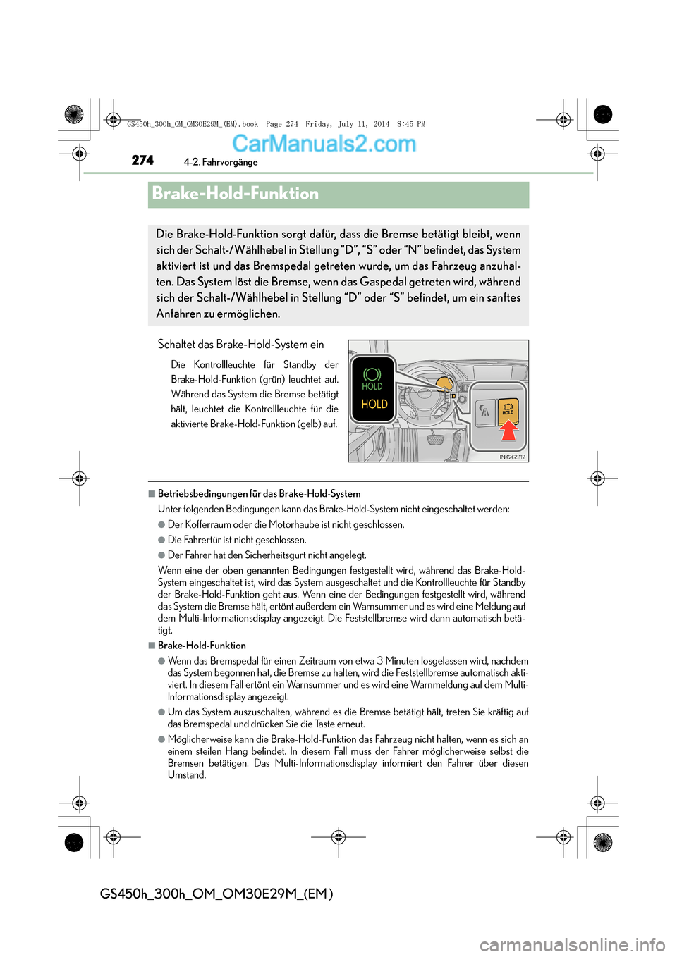 Lexus GS300h 2014  Betriebsanleitung (in German) 2744-2. Fahrvorgänge
GS450h_300h_OM_OM30E29M_(EM )
Brake-Hold-Funktion
Schaltet das Brake-Hold-System ein
Die Kontrollleuchte für Standby der
Brake-Hold-Funktion (grün) leuchtet auf.
Während das S