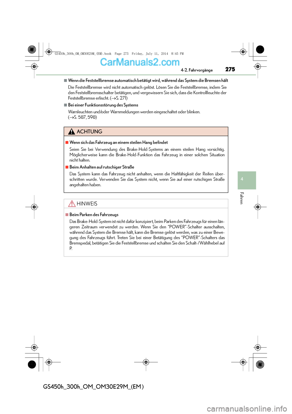 Lexus GS300h 2014  Betriebsanleitung (in German) 2754-2. Fahrvorgänge
4
Fahren
GS450h_300h_OM_OM30E29M_(EM )
■Wenn die Feststellbremse automatisch betätigt wird, während das System die Bremsen hält
Die Feststellbremse wird nicht automatisch ge