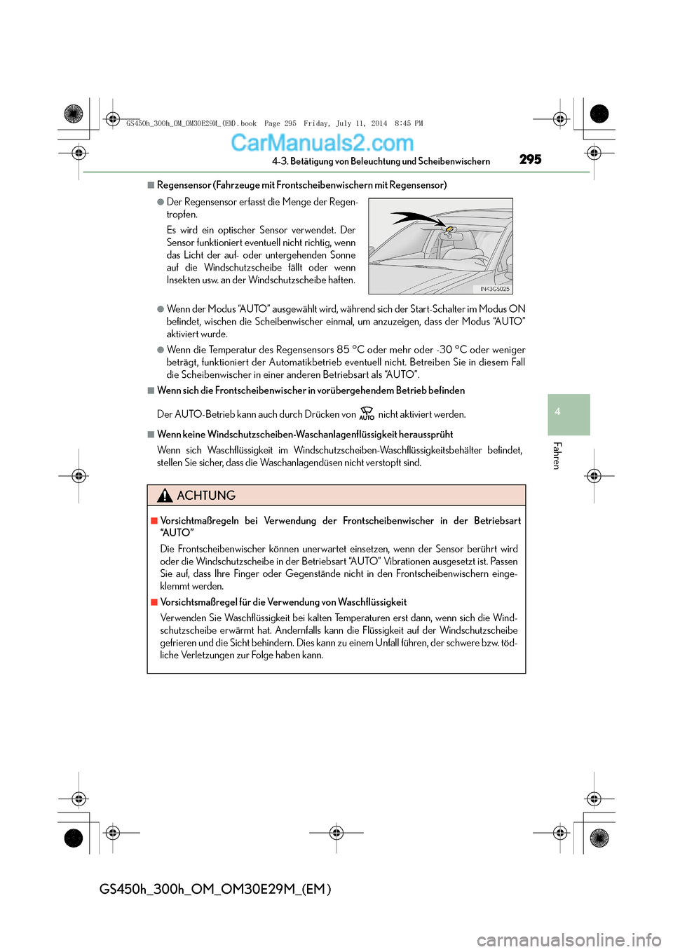 Lexus GS300h 2014  Betriebsanleitung (in German) 2954-3. Betätigung von Beleuchtung und Scheibenwischern
4
Fahren
GS450h_300h_OM_OM30E29M_(EM )
■Regensensor (Fahrzeuge mit Frontscheibenwischern mit Regensensor)
●Wenn der Modus “AUTO” ausgew