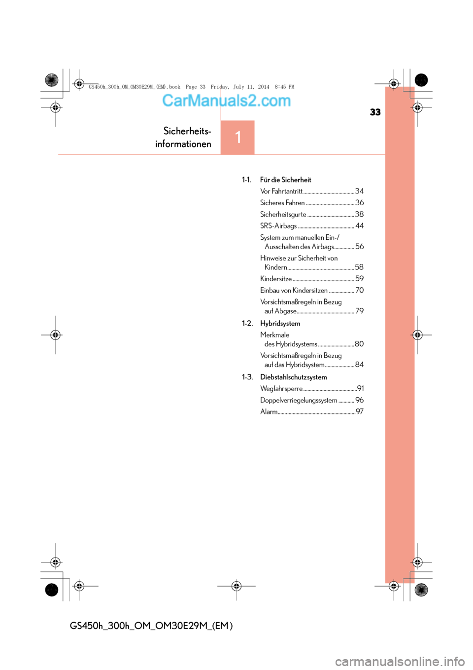 Lexus GS300h 2014  Betriebsanleitung (in German) 33
1
Sicherheits-
informationen
GS450h_300h_OM_OM30E29M_(EM )
1-1. Für die Sicherheit
Vor Fahrtantritt ...................................... 34
Sicheres Fahren .................................... 3