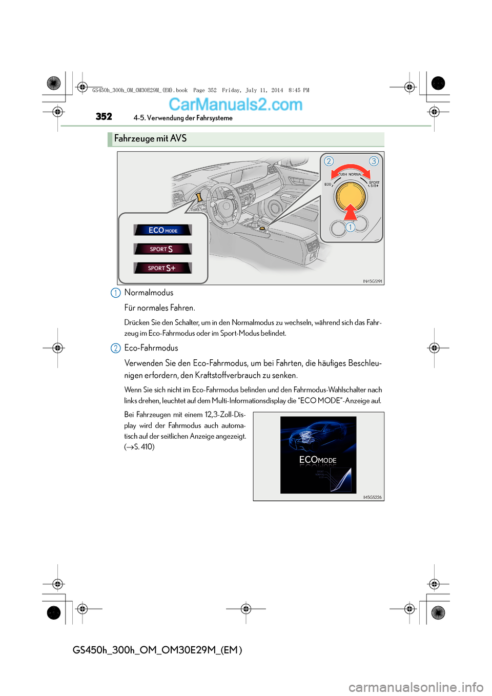 Lexus GS300h 2014 Betriebsanleitung (in German) 3524-5. Verwendung der Fahrsysteme
GS450h_300h_OM_OM30E29M_(EM )
Normalmodus
Für normales Fahren.
Drücken Sie den Schalter, um in den Normalmodus zu wechseln, während sich das Fahr-
zeug im Eco-Fah Lexus GS300h 2014 Betriebsanleitung (in German) 3524-5. Verwendung der Fahrsysteme
GS450h_300h_OM_OM30E29M_(EM )
Normalmodus
Für normales Fahren.
Drücken Sie den Schalter, um in den Normalmodus zu wechseln, während sich das Fahr-
zeug im Eco-Fah