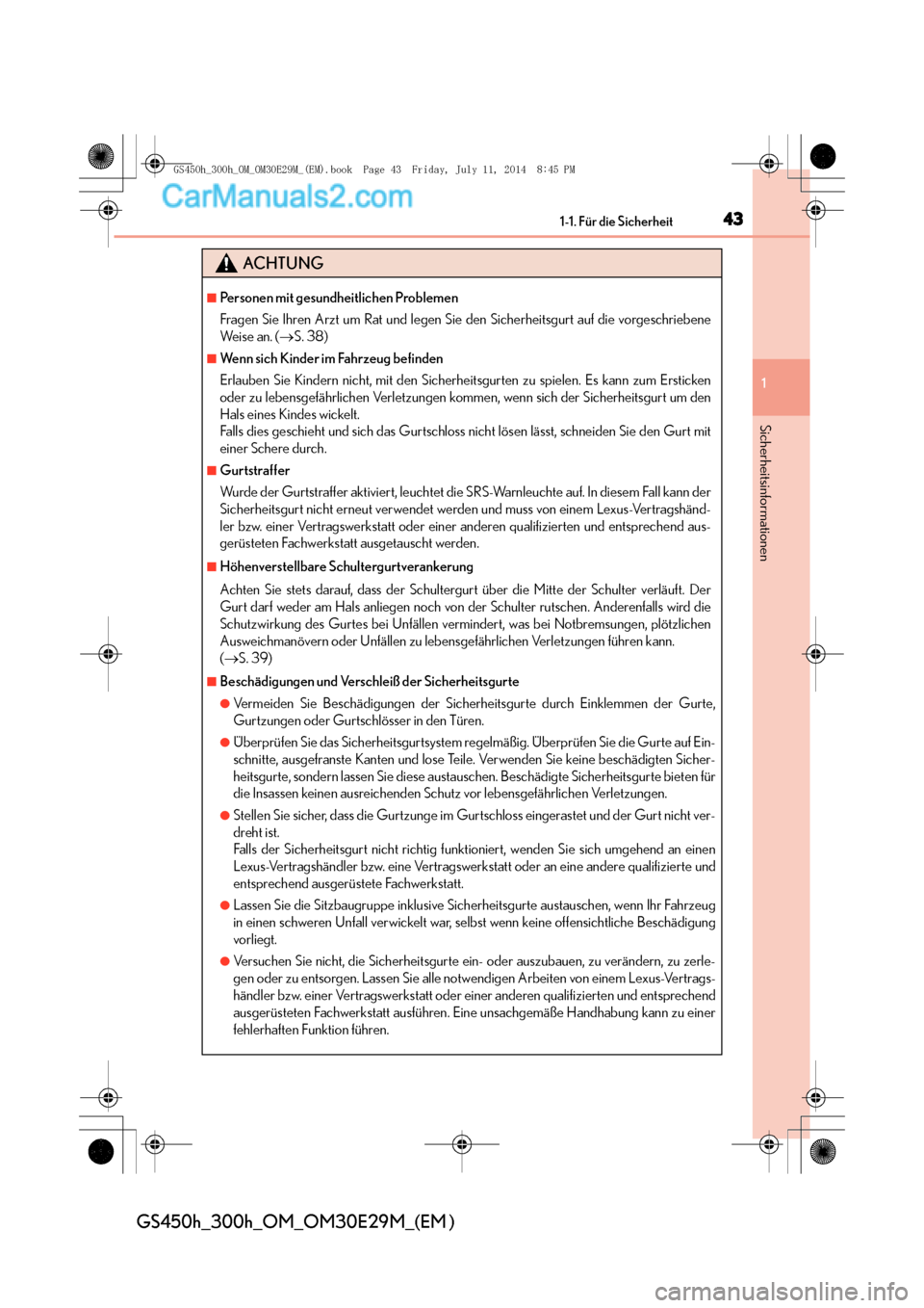 Lexus GS300h 2014  Betriebsanleitung (in German) 431-1. Für die Sicherheit
1
Sicherheitsinformationen
GS450h_300h_OM_OM30E29M_(EM )
ACHTUNG
■Personen mit gesundheitlichen Problemen
Fragen Sie Ihren Arzt um Rat und legen Sie den Sicherheitsgurt au
