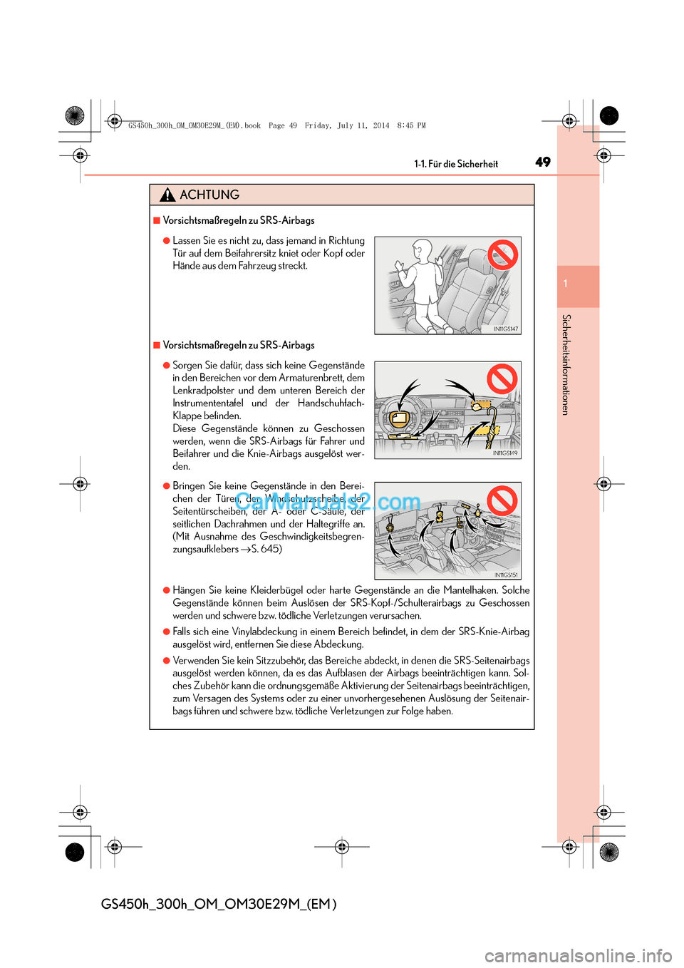 Lexus GS300h 2014  Betriebsanleitung (in German) 491-1. Für die Sicherheit
1
Sicherheitsinformationen
GS450h_300h_OM_OM30E29M_(EM )
ACHTUNG
■Vorsichtsmaßregeln zu SRS-Airbags
■Vorsichtsmaßregeln zu SRS-Airbags
●Hängen Sie keine Kleiderbüg
