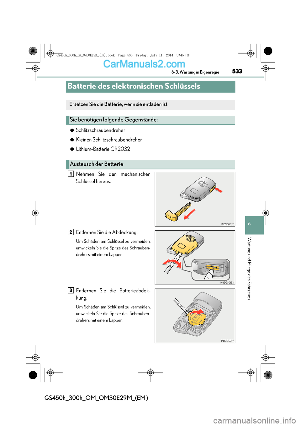 Lexus GS300h 2014 Betriebsanleitung (in German) 533
6
6-3. Wartung in Eigenregie
Wartung und Pflege des Fahrzeugs
GS450h_300h_OM_OM30E29M_(EM )
Batterie des elektronischen Schlüssels
●Schlitzschraubendreher
●Kleinen Schlitzschraubendreher
● Lexus GS300h 2014 Betriebsanleitung (in German) 533
6
6-3. Wartung in Eigenregie
Wartung und Pflege des Fahrzeugs
GS450h_300h_OM_OM30E29M_(EM )
Batterie des elektronischen Schlüssels
●Schlitzschraubendreher
●Kleinen Schlitzschraubendreher
●