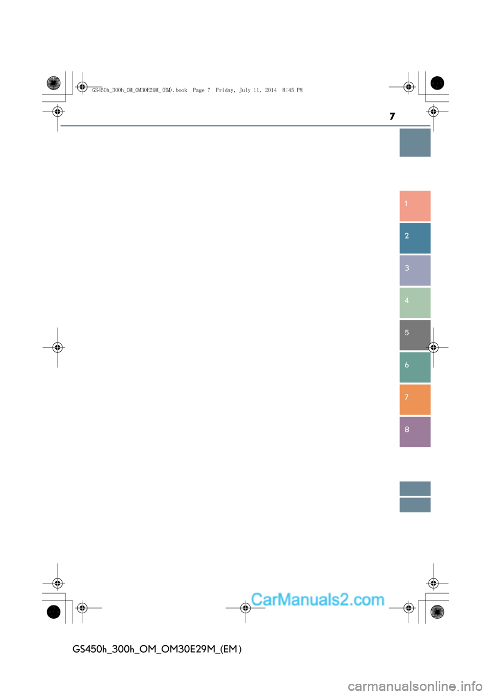 Lexus GS300h 2014  Betriebsanleitung (in German) 7
1
8 7
6
5
4
3
2
GS450h_300h_OM_OM30E29M_(EM )
GS450h_300h_OM_OM30E29M_(EM).book  Page 7  Friday, July 11, 2014  8:45 PM  