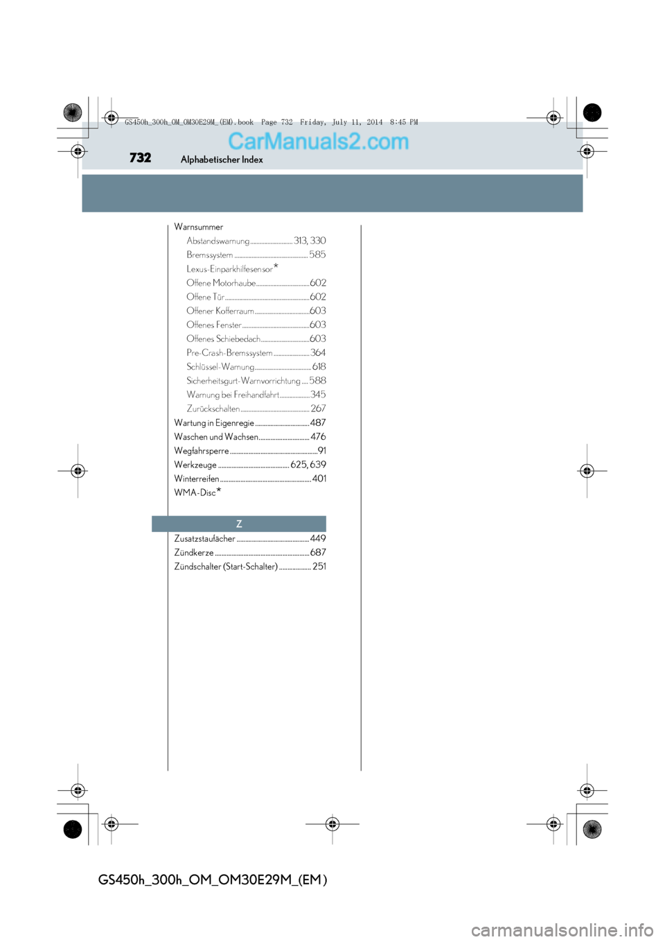 Lexus GS300h 2014  Betriebsanleitung (in German) 732Alphabetischer Index
GS450h_300h_OM_OM30E29M_(EM )
WarnsummerAbstandswarnung ........................... 313, 330
Bremssystem ............................................... 585
Lexus-Einparkhilfes
