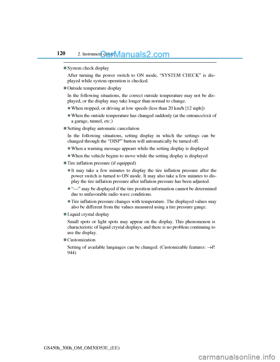 Lexus GS300h 2013 Owners Manual 1202. Instrument cluster
GS450h_300h_OM_OM30D53E_(EE)
System check display
After turning the power switch to ON mode, “SYSTEM CHECK” is dis-
played while system operation is checked.
Outside Lexus GS300h 2013 Owners Manual 1202. Instrument cluster
GS450h_300h_OM_OM30D53E_(EE)
System check display
After turning the power switch to ON mode, “SYSTEM CHECK” is dis-
played while system operation is checked.
Outside