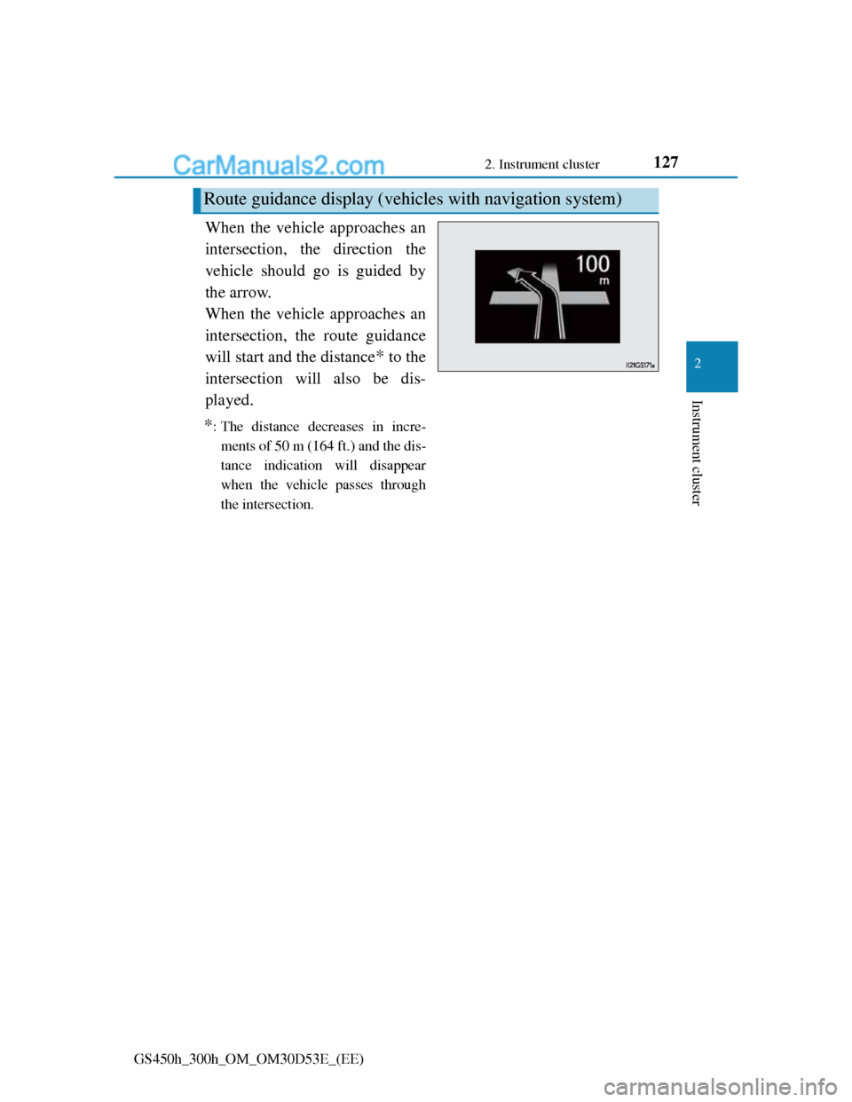 Lexus GS300h 2013 Owners Manual 1272. Instrument cluster
2
Instrument cluster
GS450h_300h_OM_OM30D53E_(EE)
When the vehicle approaches an
intersection, the direction the
vehicle should go is guided by
the arrow.
When the vehicle ap Lexus GS300h 2013 Owners Manual 1272. Instrument cluster
2
Instrument cluster
GS450h_300h_OM_OM30D53E_(EE)
When the vehicle approaches an
intersection, the direction the
vehicle should go is guided by
the arrow.
When the vehicle ap