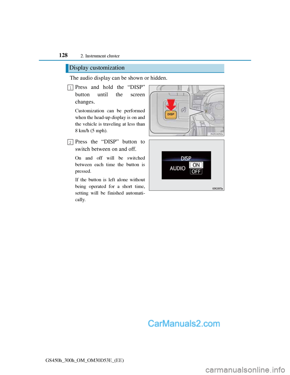 Lexus GS300h 2013 Owners Manual 1282. Instrument cluster
GS450h_300h_OM_OM30D53E_(EE)
The audio display can be shown or hidden.
Press and hold the “DISP”
button until the screen
changes.
Customization can be performed
when the h Lexus GS300h 2013 Owners Manual 1282. Instrument cluster
GS450h_300h_OM_OM30D53E_(EE)
The audio display can be shown or hidden.
Press and hold the “DISP”
button until the screen
changes.
Customization can be performed
when the h