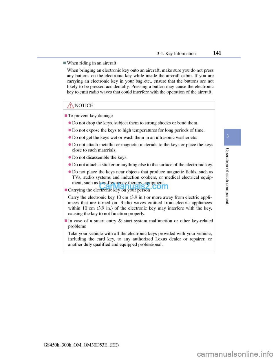 Lexus GS300h 2013  Owners Manual 1413-1. Key Information
3
Operation of each component
GS450h_300h_OM_OM30D53E_(EE)
When riding in an aircraft
When bringing an electronic key onto an aircraft, make sure you do not press
any button