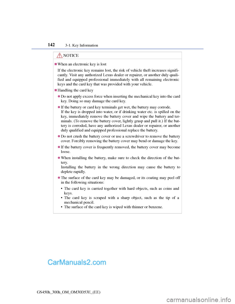 Lexus GS300h 2013  Owners Manual 1423-1. Key Information
GS450h_300h_OM_OM30D53E_(EE)
NOTICE
When an electronic key is lost
If the electronic key remains lost, the risk of vehicle theft increases signifi-
cantly. Visit any authori