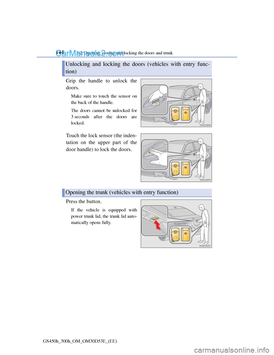 Lexus GS300h 2013  Owners Manual 1443-2. Opening, closing and locking the doors and trunk
GS450h_300h_OM_OM30D53E_(EE)
Grip the handle to unlock the
doors.
Make sure to touch the sensor on
the back of the handle.
The doors cannot be 