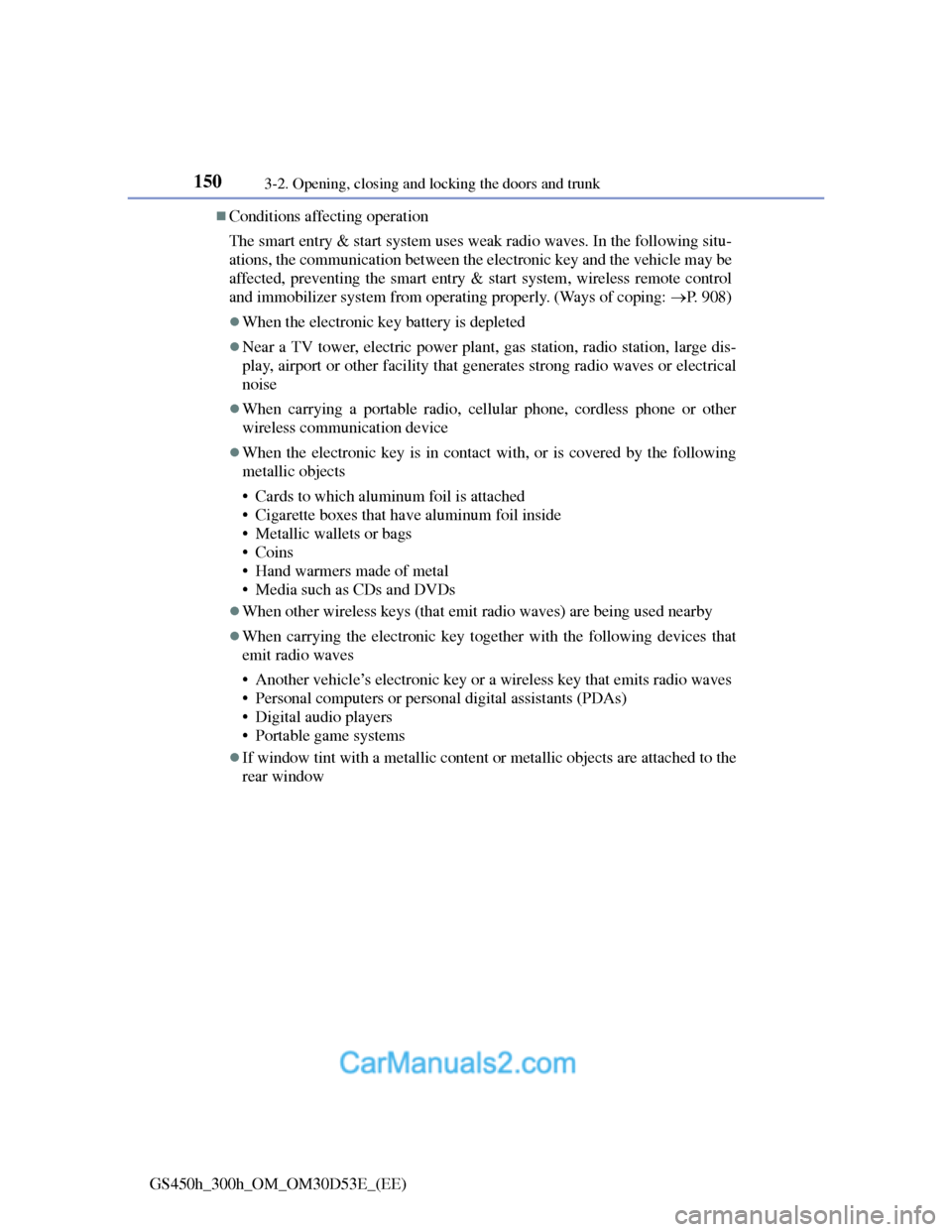 Lexus GS300h 2013  Owners Manual 1503-2. Opening, closing and locking the doors and trunk
GS450h_300h_OM_OM30D53E_(EE)
Conditions affecting operation
The smart entry & start system uses weak radio waves. In the following situ-
ati