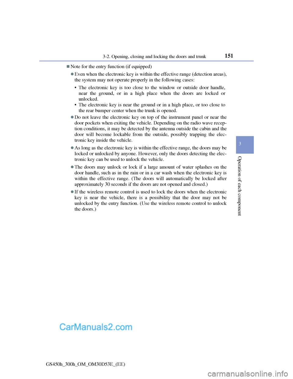 Lexus GS300h 2013  Owners Manual 1513-2. Opening, closing and locking the doors and trunk
3
Operation of each component
GS450h_300h_OM_OM30D53E_(EE)
Note for the entry function (if equipped)
Even when the electronic key is with