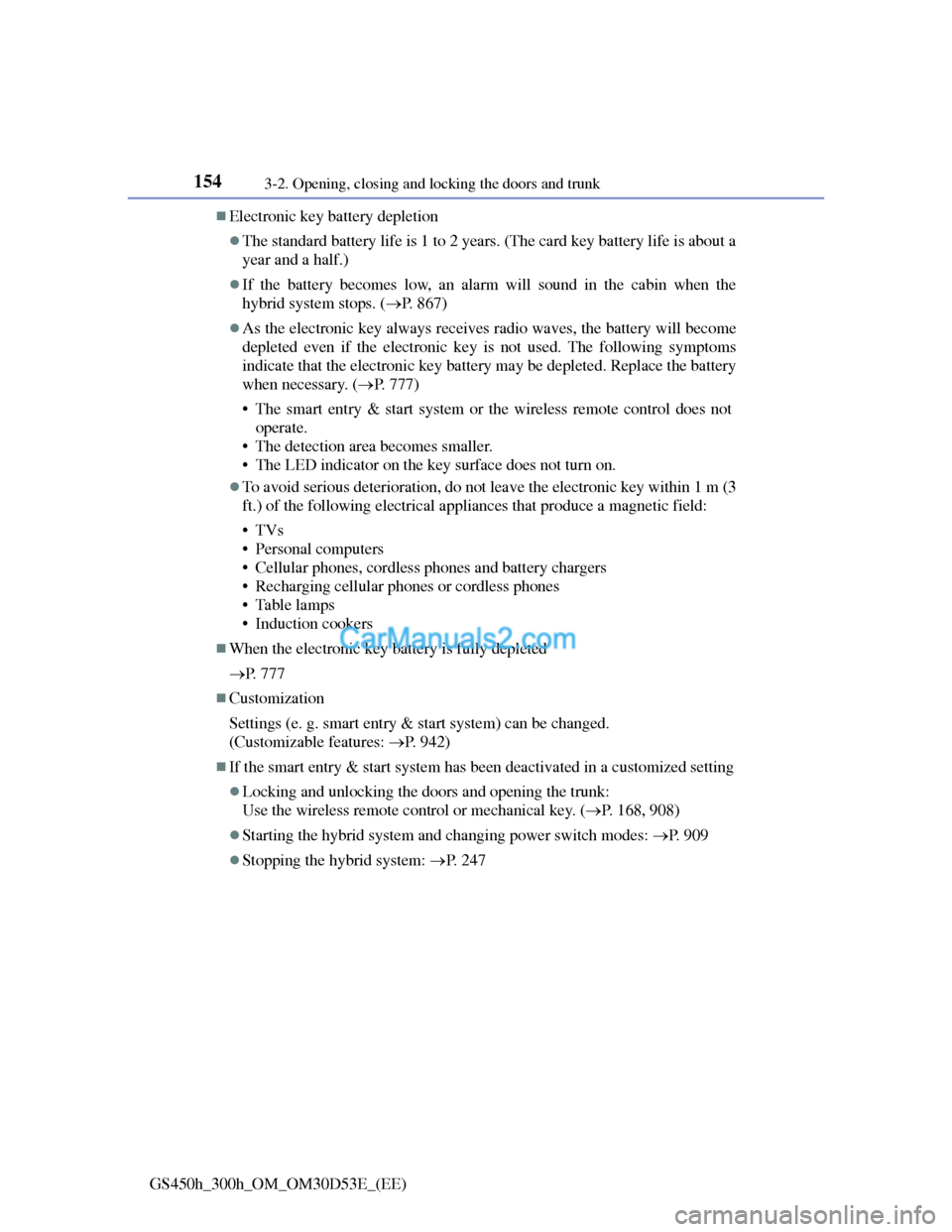 Lexus GS300h 2013  Owners Manual 1543-2. Opening, closing and locking the doors and trunk
GS450h_300h_OM_OM30D53E_(EE)
Electronic key battery depletion
The standard battery life is 1 to 2 years. (The card key battery life is ab