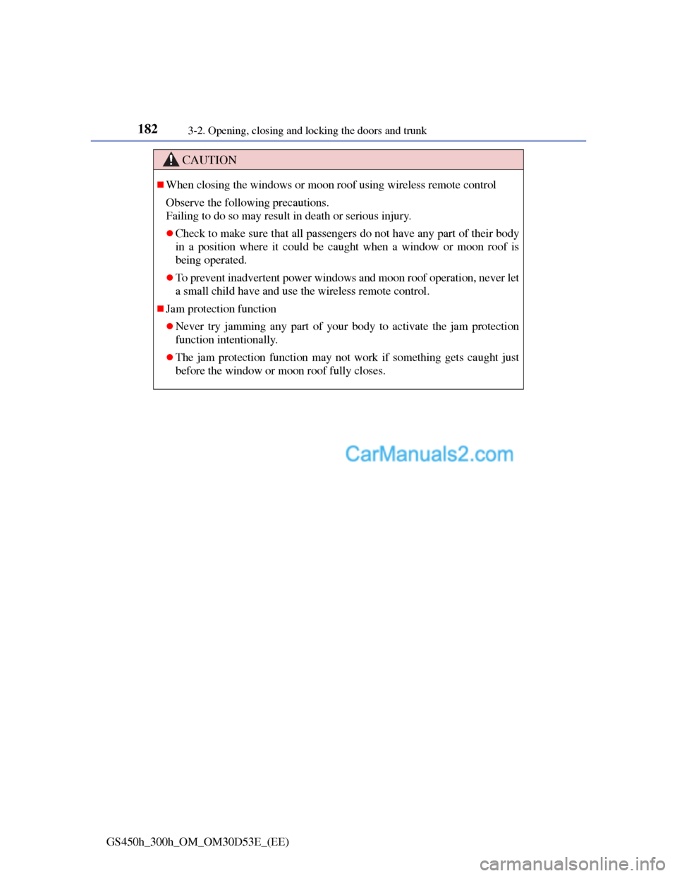 Lexus GS300h 2013  Owners Manual 1823-2. Opening, closing and locking the doors and trunk
GS450h_300h_OM_OM30D53E_(EE)
CAUTION
When closing the windows or moon roof using wireless remote control
Observe the following precautions. 
